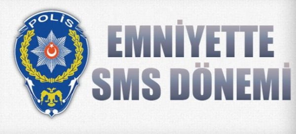 EMNİYETTE SMS DÖNEMİ BAŞLIYOR