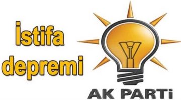 AKP’DE İSTİFA DEPREMİ