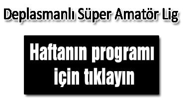 SÜPER AMATÖR LİGDE HAFTANIN PROGRAMI…