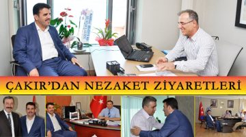 ÇAKIR’DAN NEZAKET ZİYARETLERİ