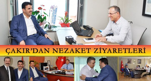 ÇAKIR’DAN NEZAKET ZİYARETLERİ