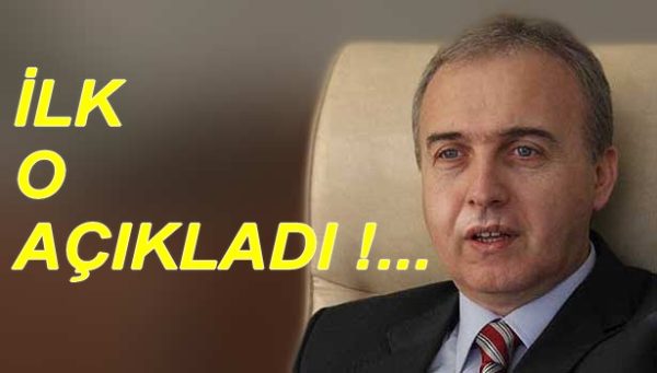 İLK O AÇIKLADI !..