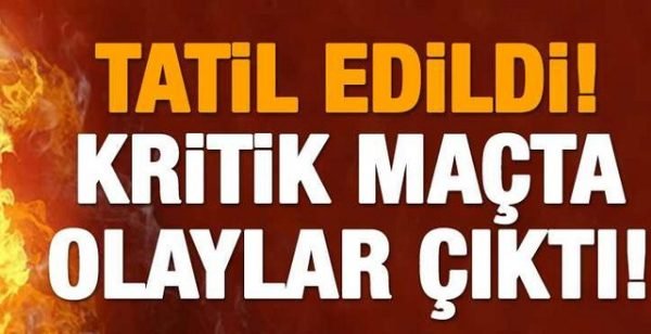 LİDERİN MAÇI TATİL EDİLDİ