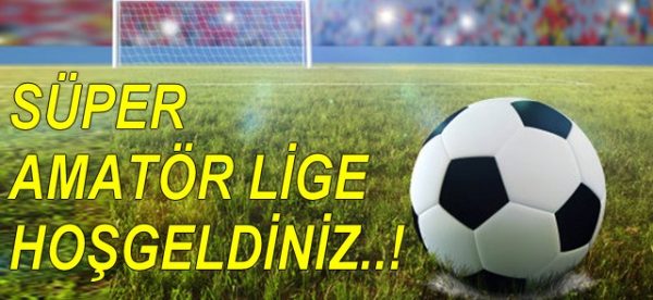 SÜPER AMATÖR LİGE ÇIKTILAR..!