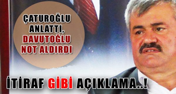 ÇATUROĞLU’NDAN İLGİNÇ AÇIKLAMA..!