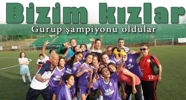 BİZİM KIZLAR GRUP ŞAMPİYONU OLDU..!
