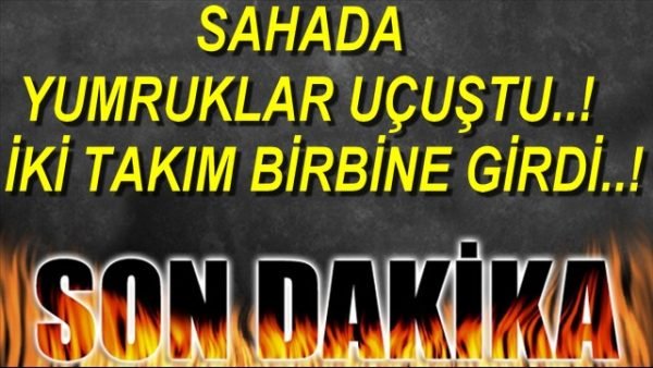İKİ TAKIM BİRBİRİNE GİRDİ, YUMRUKLAR HAVADA UÇUŞTU..!