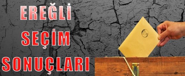 EREĞLİ’DE SEÇİM SONUÇLARI..!