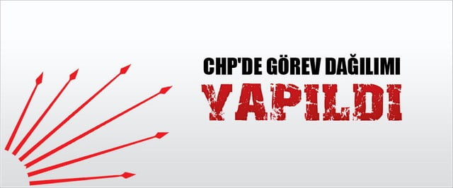 CHP’DE GÖREV DAĞILIMI YAPILDI