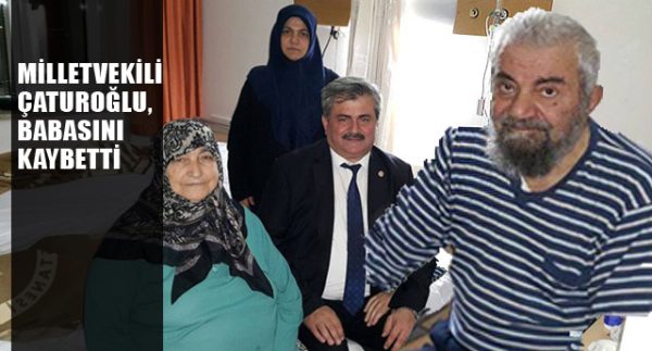 ÇATUROĞLU BABASINI KAYBETTİ..!