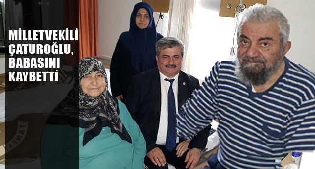 ÇATUROĞLU BABASINI KAYBETTİ..!