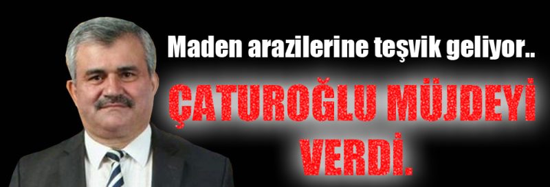 MADEN ARAZİLERİNE TEŞVİK GELİYOR