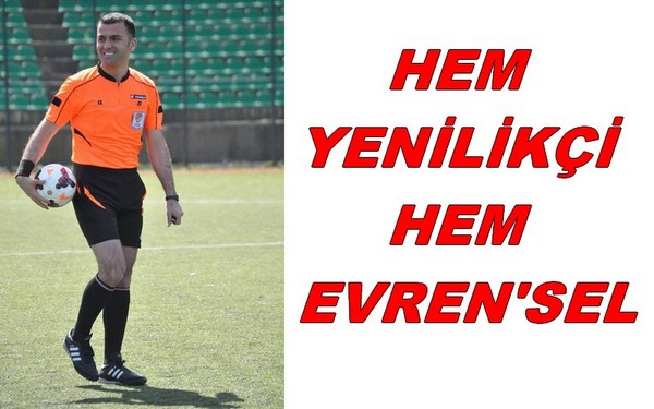 HEM YENA�LA�KA�A� HEM EVREN’SEL…