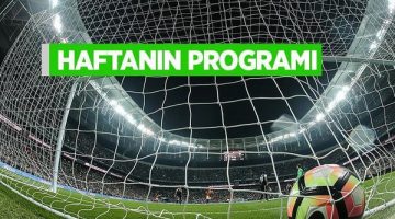 HAFTANIN PROGRAMI AÇIKLANDI…