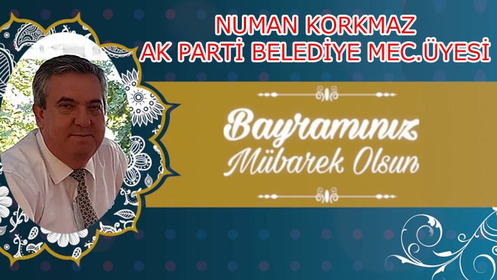NUMAN KORKMAZ’IN BAYRAM MESAJI…