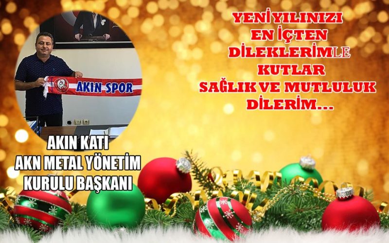 AKIN KATI’DAN YENİ YIL MESAJI…