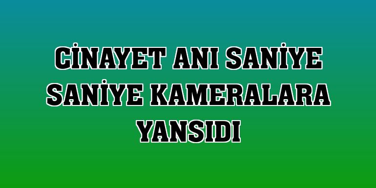 KAMERALARA YANSIDI…