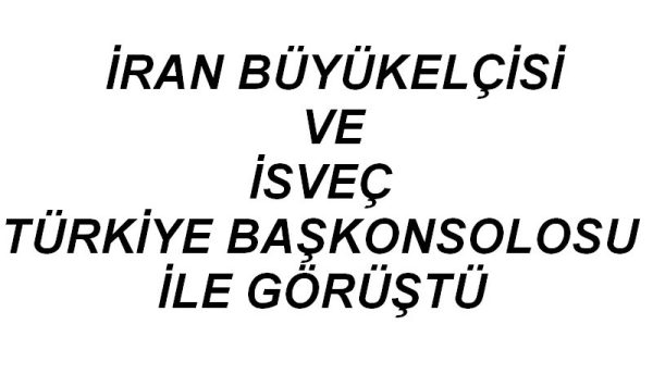 BÜYÜKELÇİ VE BAŞKONSOLOS İLE GÖRÜŞTÜ…