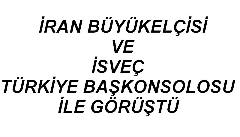 BÜYÜKELÇİ VE BAŞKONSOLOS İLE GÖRÜŞTÜ…