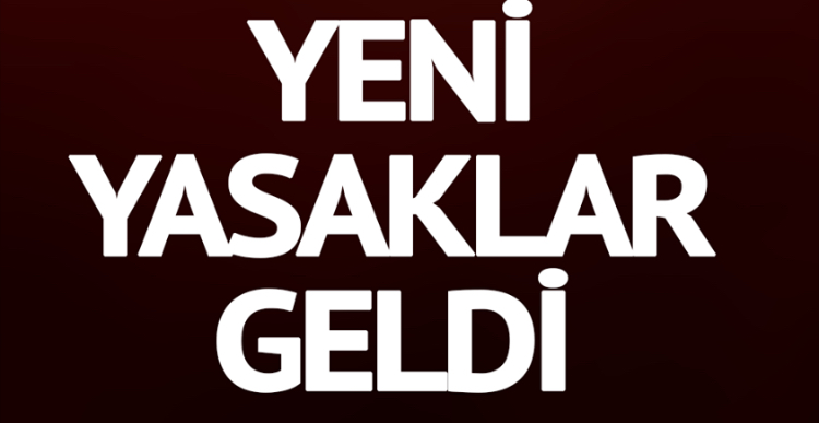 YENİ YASAKLAR BELİRLENDİ…