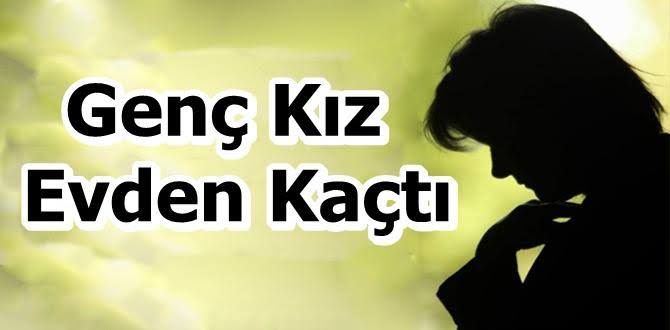 GENÇ KIZ EVDEN KAÇTI…