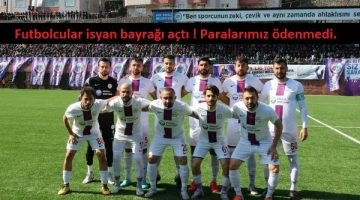 Futbolcular isyan bayrağı açtı ! Paralarımız ödenmedi…