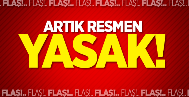 30 Eylül’e kadar yasaklandı…