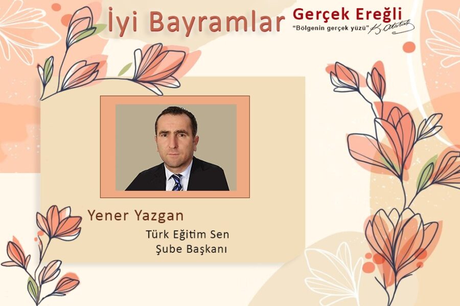 Yener Yazgan iyi bayramlar diler…