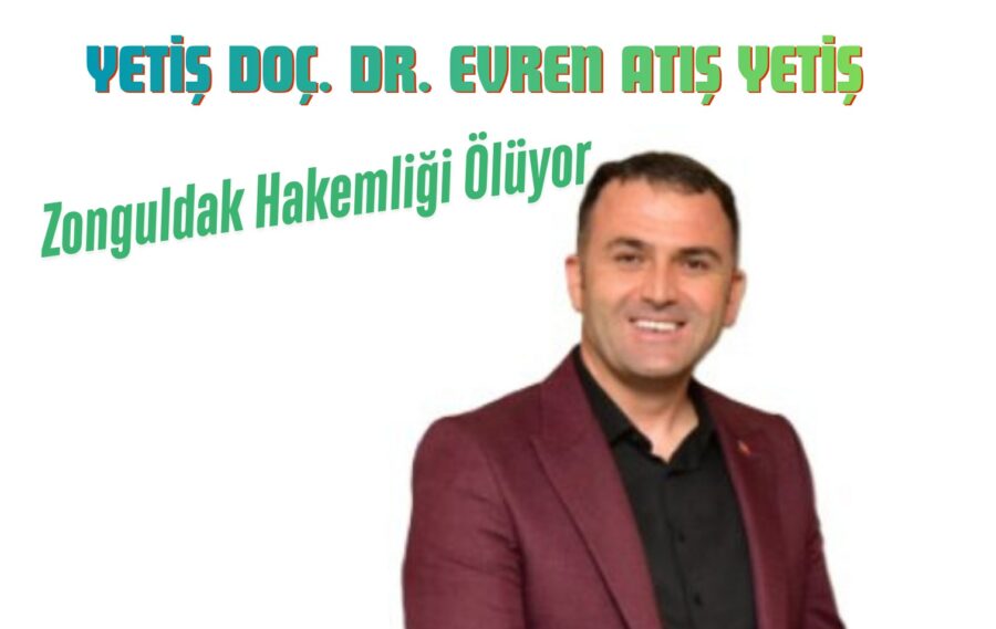 Yetiş Doç. Dr. Evren Atış Yetiş, Zonguldak Hakemliği Ölüyor…