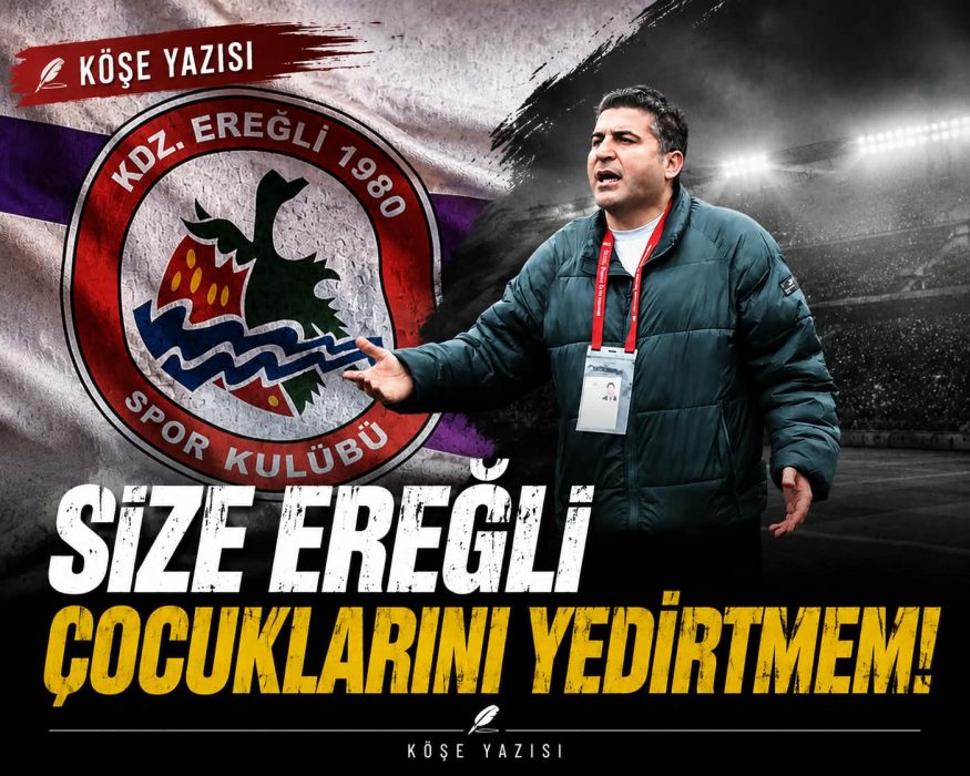Size Ereğli Çocuklarını Yedirtmem!